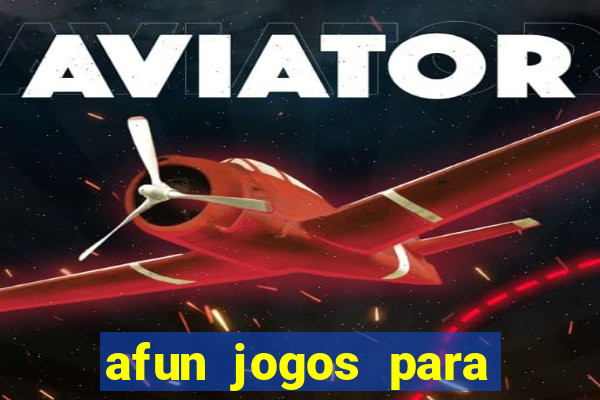 afun jogos para ganhar dinheiro